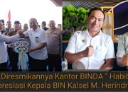 Telah di Diresmikannya Kantor BINDA ” Habib Muchdar Apresiasi Kepala BIN Kalsel M. Herindra !