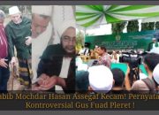Habib Mochdar Hasan Assegaf Kecam! Pernyataan Kontroversial Gus Fuad Pleret !